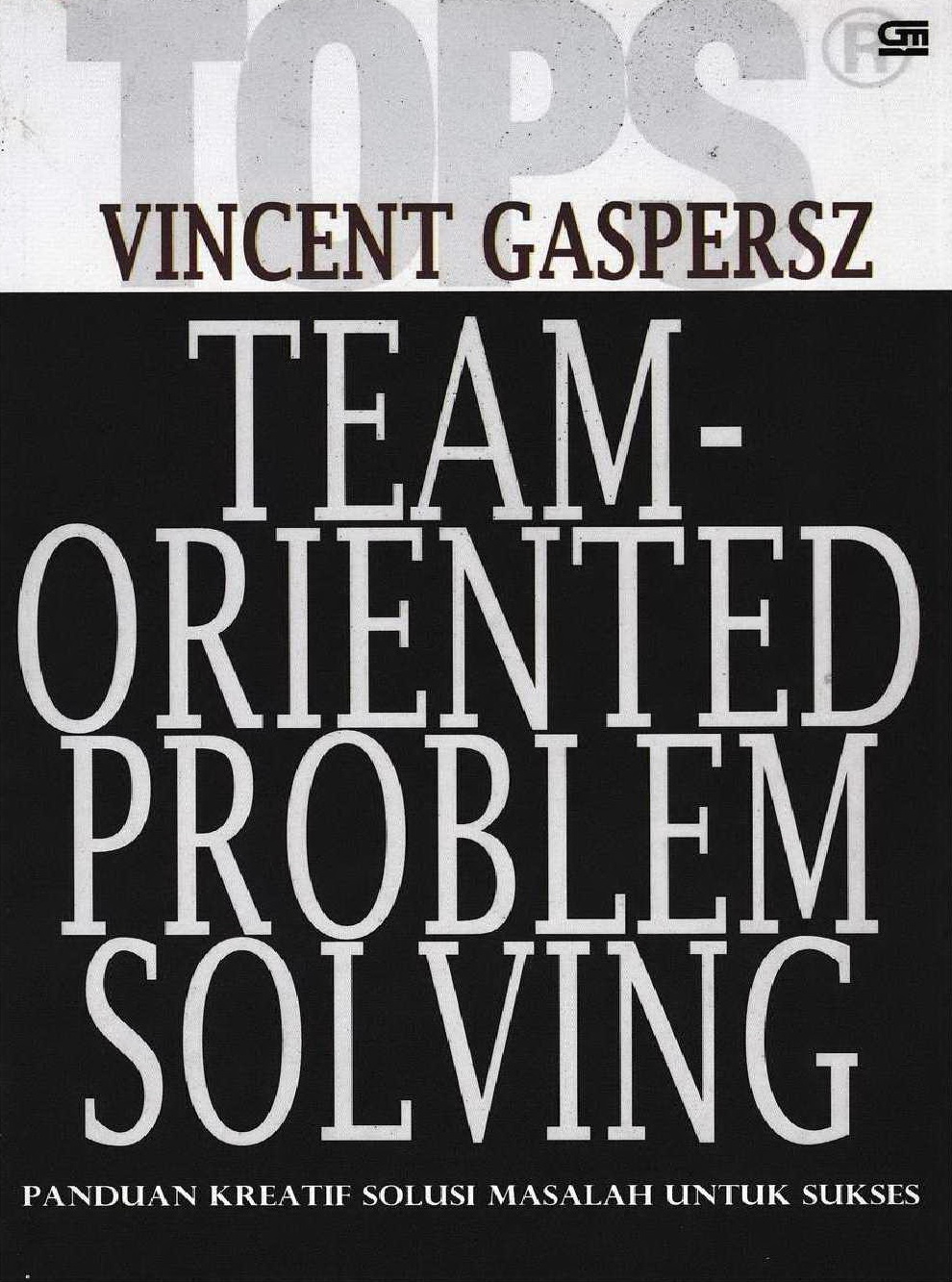 2007 TOPS Team-Oriented Problem Solving Panduan Kreatif Solusi Masalah untuk Sukses VG